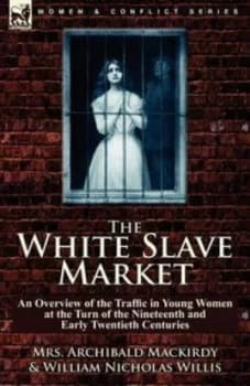 The White Slave Market by Mrs Archibald Mackirdy Paperback