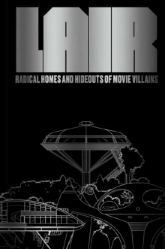 Lair : Radical Homes and Hideouts of Movie Villains Hardback