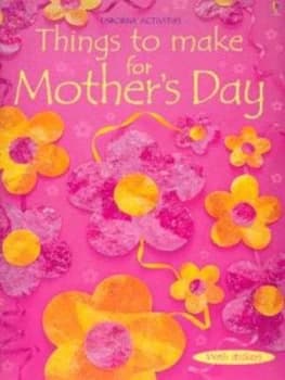 Things to Make for Mothers Day by Rebecca Gilpin and Non Figg and Antonia Miller and Josephine Thompson and Molly Sage and Howard Allman and Catherine