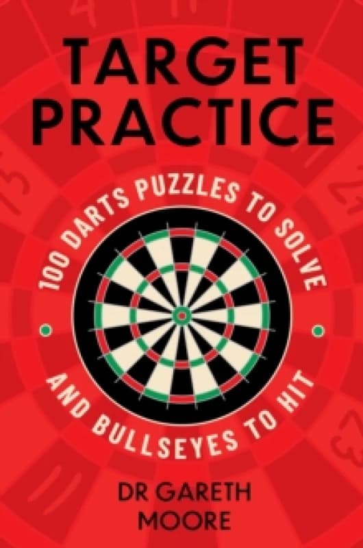 Target Practice : 100 Darts Puzzles to Solve and Bullseyes to Hit - the ultimate darts gift packed with brand-new puzzles Paperback / softback