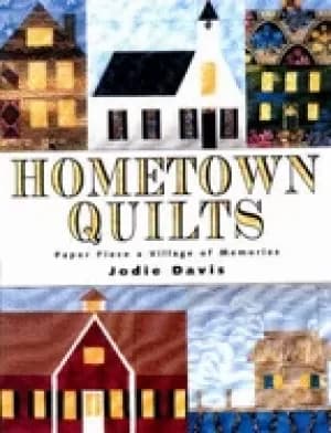 hometown quilts paper piece a village of memories