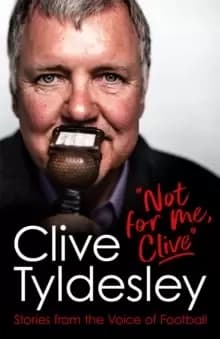 Not For Me, Clive : Stories From the Voice of Football