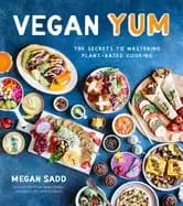 vegan yum the secrets to mastering plant based cooking
