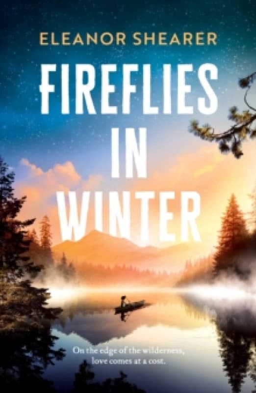 Fireflies in Winter : A breathtaking novel of survival, hope and the enduring power of love from the author of River Sing Me Home Hardback