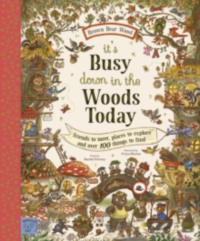 Brown Bear Wood: Its Busy Down in the Woods Today : Friends to Meet, Places to Explore and Over 100 Things to Find Hardback