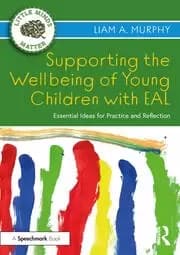 Supporting the Wellbeing of Young Children with EAL Essential Ideas for Practice and Reflection