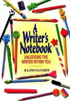 A Writer's Notebook by Ralph Fletcher