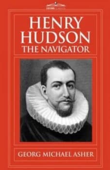 Henry Hudson the Navigator by G. M Asher Hardback