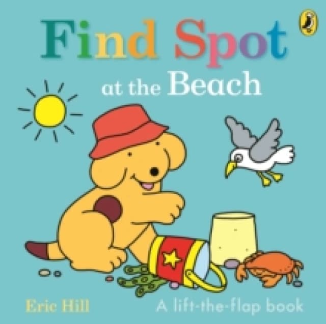 Find Spot at the Beach : A Lift-the-Flap Story Board book