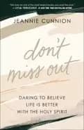 dont miss out daring to believe life is better with the holy spirit