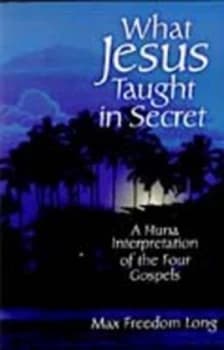 What Jesus Taught in Secret by Max Freedom Long Paperback