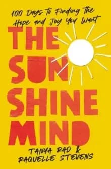 The Sunshine Mind : 100 Days to Finding the Hope and Joy You Want