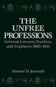 The Unfree Professions by Konrad Hugo Jarausch