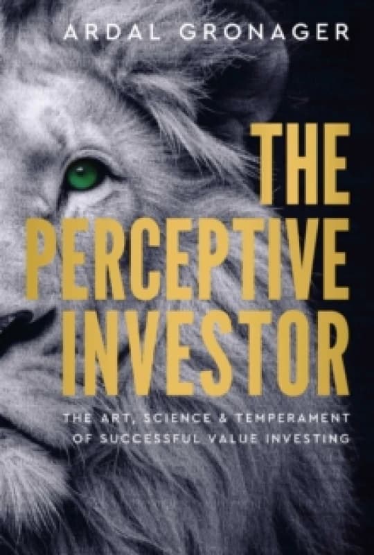 The Perceptive Investor : The Art, Science & Temperament of Successful Value Investing Hardback