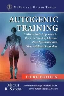 Autogenic Training : A Mind-Body Approach to the Treatment of Chronic Pain Syndrome and Stress-Related Disorders