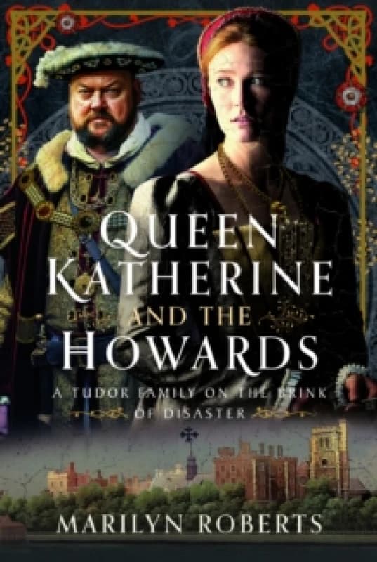 Queen Katherine and the Howards. Hardback. By Marilyn Roberts Books
