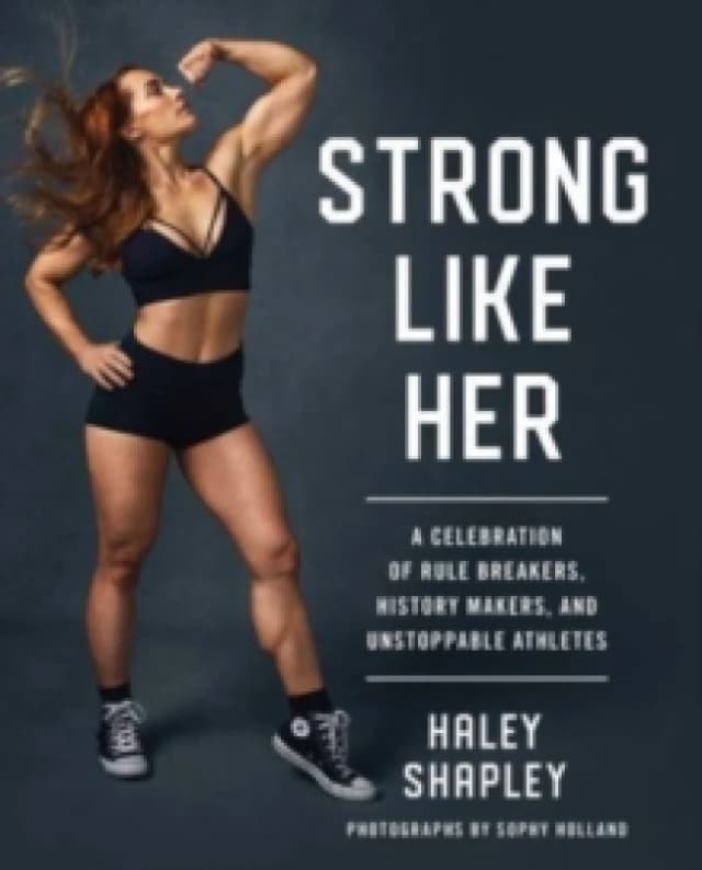 Strong Like Her : A Celebration of Rule Breakers, History Makers, and Unstoppable Athletes Paperback / softback