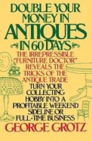 double your money in antiques in 60 days turn your collecting hobby into a