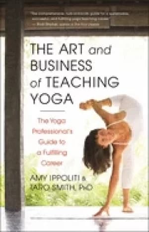art and business of teaching yoga the yoga professionals guide to a fulfill