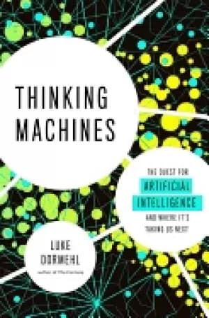 thinking machines the quest for artificial intelligence and where its takin