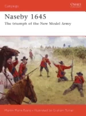 naseby 1645 the triumph of the new model army