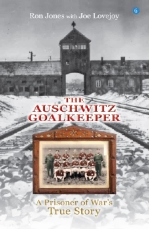 The Auschwitz Goalkeeper : A Prisoner of War's True Story Paperback / softback