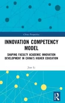 Innovation Competency Model : Shaping Faculty Academic Innovation Development in China's Higher Education