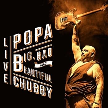 Popa Chubby - Big, Bad and Beautiful Live CD