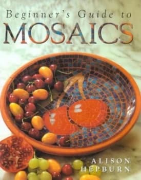 Beginners Guide to Mosaics by Alison Hepburn Hardback