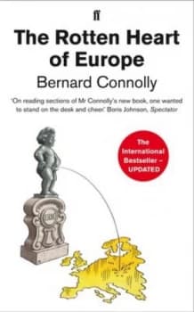 The Rotten Heart of Europe by Bernard Connolly Book