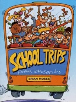 School Trips and Other Poems by Brian Moses and Lucy Maddison Book