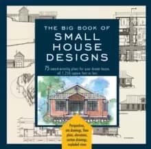 The Big Book Of Small House Designs : 75 Award-Winning Plans for Your Dream House, 1,250 Square Feet or Less