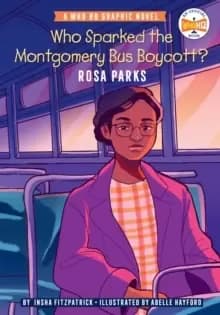 Who Sparked the Montgomery Bus Boycott?: Rosa Parks : A Who HQ Graphic Novel