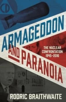 Armageddon and Paranoia by Sir Rodric Braithwaite Hardback