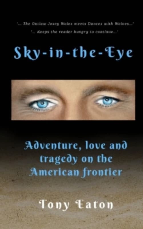 Sky-in-the-Eye : Adventure, love and tragedy on the American frontier Paperback / softback