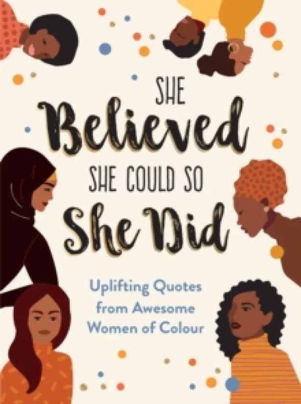 She Believed She Could So She Did : Uplifting Quotes from Awesome Women of Colour Hardback
