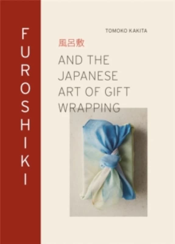 Furoshiki : And the Japanese Art of Gift Wrapping Hardback