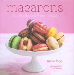 Macarons by Annie Rigg and Kate Whitaker Hardback