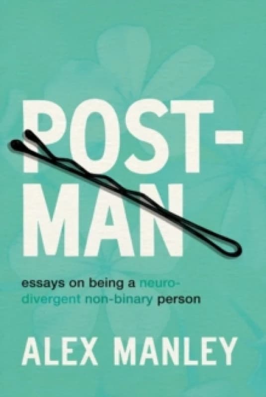 Post-Man : Essays on Being a Neurodivergent Non-Binary Person Paperback / softback