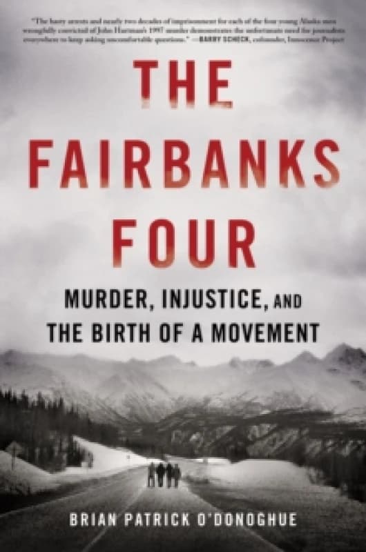 The Fairbanks Four : Murder, Injustice, and the Birth of a Movement Hardback