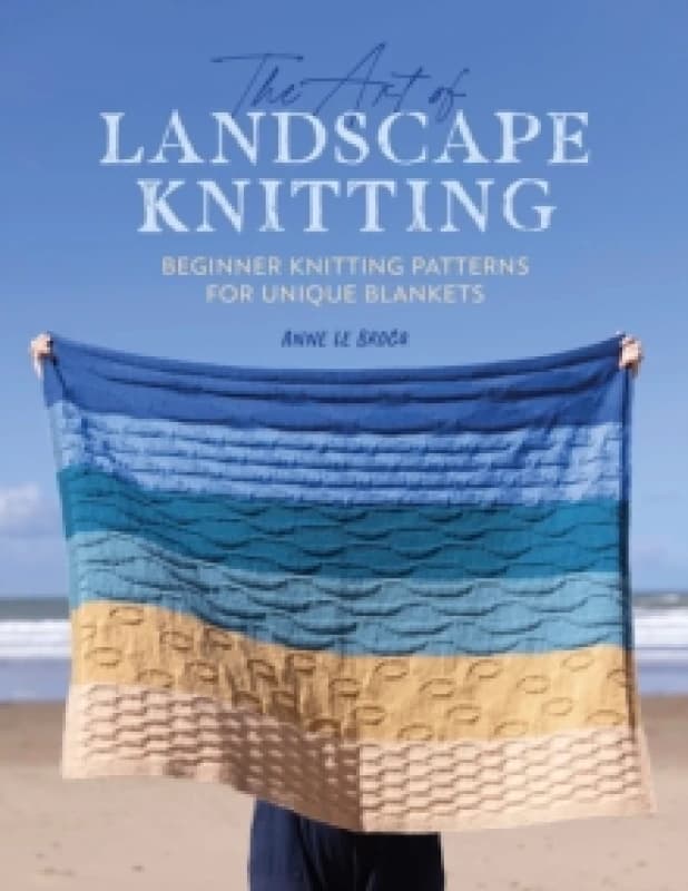 The Art of Landscape Knitting : Beginner Knitting Patterns for Unique Blankets Paperback / softback