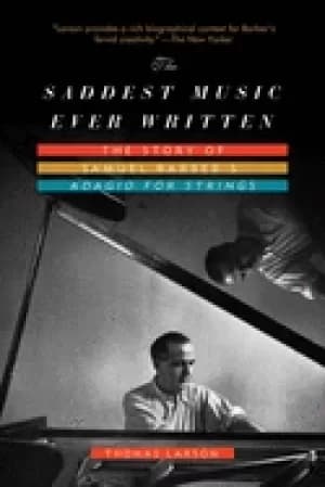 saddest music ever written the story of samule barbers adagio for strings