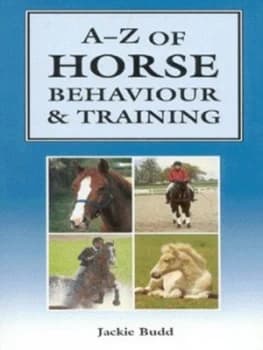 A-Z of Horse Behaviour and Training by Jackie Budd Hardback
