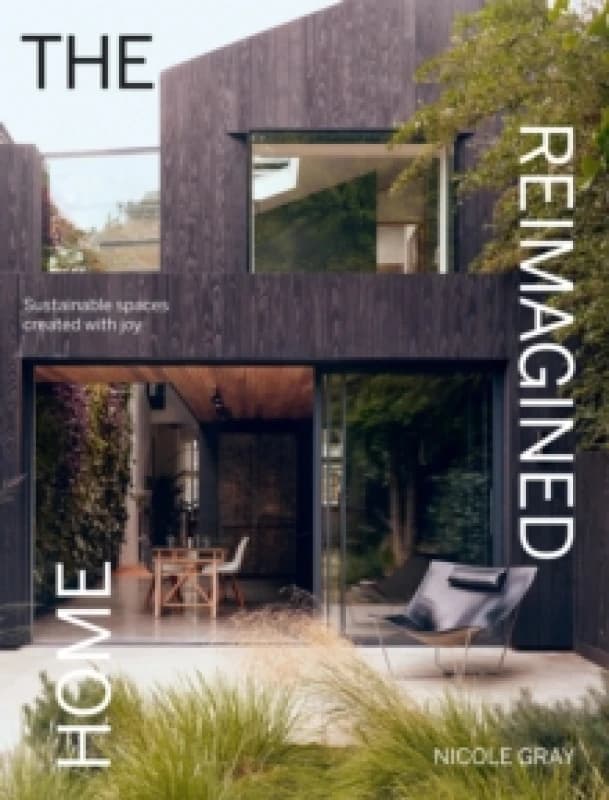 The Reimagined Home : Sustainable Spaces Created with Joy Hardback