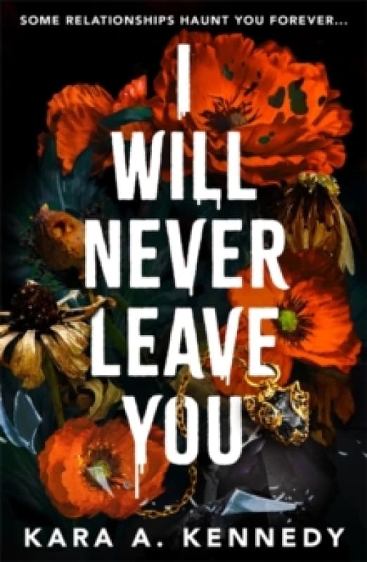 I Will Never Leave You : Some relationships haunt you forever... Paperback / softback
