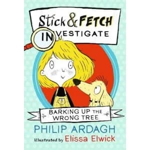 Barking Up the Wrong Tree: Stick and Fetch Investigate Paperback / softback 2018