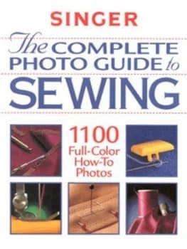 The Complete Photo Guide to Sewing by Singer Sewing Machine Co Hardback