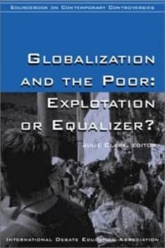 Globalization and the Poor by William Driscoll and Julie Clark and International Debate Education Association Paperback
