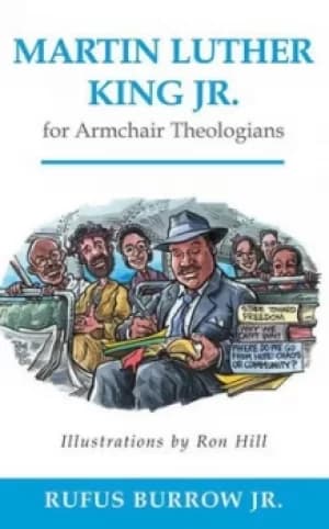 Martin Luther King Jr for armchair theologians by Rufus Burrow