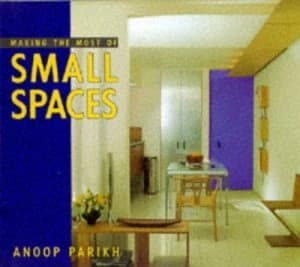 Making the Most of Small Spaces by Anoop Parikh Book
